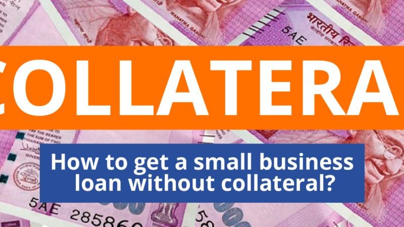 Several Benefits of Getting A Business Loan Without Collateral