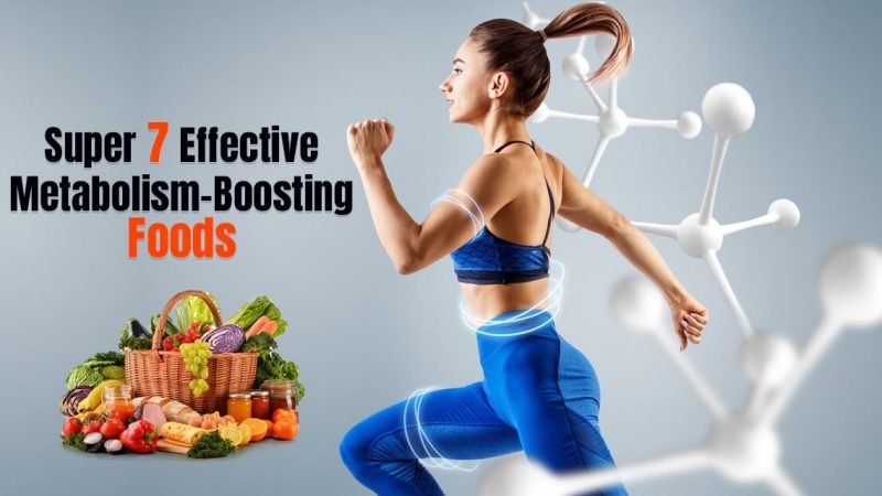 Super 7 Effective Metabolism Boosting Foods