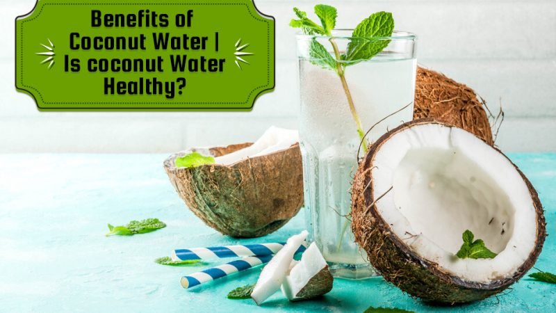 Health Benefits of Coconut Water | Is coconut water healthy?